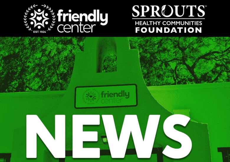 Friendly Center to Receive $2000 Donation from Sprouts Healthy Communities Foundation